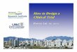 How to Design a Clinical Trial - VCH Research Institute · How to Design a Clinical Trial Harvey Lui, MD, FRCPC. Outline • Why do clinical trials? • How to review a study protocol