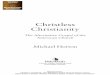 Christless Christianity - Westminster Bookstore · 2012-11-08 · Christless Christianity The Alternative Gospel of the American Church Michael Horton C Horton_Christless_MW_bb.indd