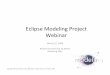 Eclipse Modeling Project Webinar Languages ... – Eclipse Modeling Framework (EMF) • Core, Query, Validation, ... • Martin Fowler on Language Workbenches