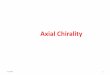Axial Chirality - profiles.uonbi.ac.ke · Chirality in Systems Lacking Chiral Centres Axial Chirality 2 Axial chirality refers to stereoisomerism resulting from the non-planar arrangement