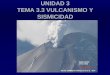 UNIDAD 3 TEMA 3.3 VULCANISMO Y SISMICIDAD Se caracteriza por ser una erupción no explosiva. La gran emisión de lava fluida provoca su deslizamiento hacia abajo