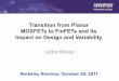Transition from Planar MOSFETs to FinFETs and its …microlab.berkeley.edu/text/seminars/slides/moroz.pdfTransition from Planar MOSFETs to FinFETs and its Impact on Design and Variability