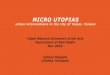 MICRO UTOPIAS - Utopia Toolbox€¦ · Micro Utopias The City will be our studio. In the urban context, we investigate and seek out architectural, social, ... How can art contribute