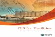 GIS for Facilities - Esri · GIS for Facilities Better Manage Buildings, Assets, ... Modernize the Management of Your Buildings ArcGIS improves all areas of facilities-focused business