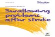 A complete guide to Swallowing problems after stroke · 2 Swallowing problems after stroke Swallowing problems are very common after a stroke. If your swallowing has been affected,