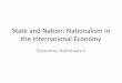State and Nation: Nationalism in the International …bev.berkeley.edu/ipe/Outlines/Outlines 2013/13 Economic...What policy the economic nationalist pursues depends on how big the