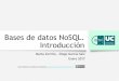 Bases de datosNoSQL. Introducción - ocw.unican.es · to Modern Databases and the NoSQL Movement. 2012 •EbenHewitt, ... Modelos de consistencia: BASE ... •Los datos se almacenan