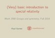 (Very) basic introduction to special relativity 3560 Groups and symmetry,Fall2014 ... Intro to special relativity Raul Gomez (gomez@cornell.edu) 1 Newton’s reference frames 1.1 Newton’s