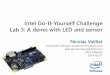 Intel Do-It-Yourself Challenge Lab 3: A demo with LED and ... · Intel Do-It-Yourself Challenge Lab 3: ... Node.js version 1 (2/4) fd = fs.openSync ... We start the demo when the