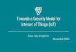 Internet of Things (IoT) Towards a Security Model fortheory.stanford.edu/~ataly/Talks/VanadiumSecurityBARC.pdfTowards a Security Model for Internet of Things (IoT) Ankur Taly, Google