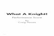 What A Knight! - Musicline score.pdf · What A Knight! Performance Score by Craig Hawes. ... Dramatical musical works do not fall under the licence of the Performing Right Society