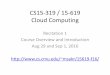 CS15-319 / 15-619 Cloud Computingmsakr/15619-f16/recitations/F16_Recitation01.pdf1 Introduction Definition and evolution of Cloud Computing Enabling Technologies Service and Deployment