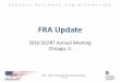 FRA Update - Transportation.orgsp.rail.transportation.org/Documents/FRA Update_SCORT...FRA Update 2016 SCORT Annual Meeting Chicago, IL 10/7/2016 FRA – Office of Railroad Policy
