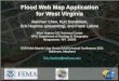 Flood Web Map Application for West Virginia - Amazon S3€¦ · Flood Web Map Application for West Virginia Xiannian Chen, ... • WV Flood Tool, v. 2 ... • Outreach to potential