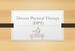 Doctor Physical Therapy (DPT) - Princeton University · • Education or research ... Topics in Therapeutic Exercise Therapeutic Application of Physical Agents ... Science, Ancient