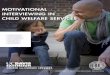 MOTIVATIONAL INTERVIEWING IN CHILD WELFARE SERVICES 211 MI... · INTERVIEWING IN CHILD WELFARE SERVICES. CENTER. ... Motivational Interviewing in Child Welfare Services. ... • “Being