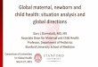 Global maternal, newborn and child health: situation ...€¢Care: essential newborn care + Kangaroo mother care Birth complications (and intrapartum stillbirths) •Prevention by