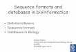 Sequence formats and databases in bioinformatics · Sequence formats and databases in bioinformatics •Definitions/Basics ... –Relational database (SQL) –Exchange/publication