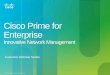 Cisco Prime for Enterprise Customer Webinar · power and lower overall network costs. ... Operator searches for solution to problem within community. 4. ... Cisco Prime Network Analysis