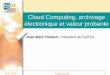 Cloud Computing, archivage électronique et valeur probante · 1 Cloud Computing, archivage électronique et valeur probante Jean-Marc Rietsch, Président de FedISA Juin 2010 CNIS