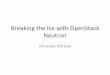 Breaking the Ice with OpenStack Neutronopenstackpakistan.github.io/.../breaking_the_ice_with_neutron.pdf · What is OpenStack? • OpenStack is a cloud management system that controls