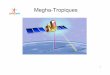 Megha-Tropiques India Feb 8 AM - UNOOSA MEGHA - TROPIQUES ... Telemetry (PLTM) Housekeeping Telemetry HKTM Level-2 data Payload packets, Level 0 & 1 data Satellite Telecommands Reports