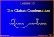 The Claisen Condensation - University of Texas at Austinwillson.cm.utexas.edu/Teaching/Chem328N/Files/Lecture 19-16.pdfLecture 19 March 29, 2016 – • ... anhydride, ester, or amide