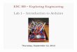ESC 100 – Exploring Engineering - Union Collegeorzo.union.edu/~khetans/Teaching/ESC100/Lab 1 - Arduino.pdfESC 100 – Exploring Engineering Lab 1 – Introduction to Arduino Thursday,