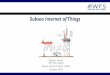 Subsea Internet of Things - Society for Underwater … · Sea Water Seabed Now Limit S400 S100 S300 ... What is the Subsea Internet of Things? - Smart Devices ... –Smart sensor
