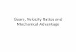 Gears, Velocity Ratios and Mechanical Advantage · 2015-10-02 · Gears, Velocity Ratios and Mechanical Advantage. ... small amount of friction. ... including the torque and speed,