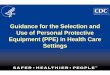 Guidance for the Selection and Use of Personal Protective ... · Guidance for the Selection and Use of Personal Protective Equipment (PPE) in Health Care Settings
