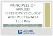 PRINCIPLES OF APPLIED PSYCHOPHYSIOLOGY AND POLYGRAPH TESTING · 2015-07-02 · PRINCIPLES OF APPLIED PSYCHOPHYSIOLOGY AND POLYGRAPH ... •An ideal “object”that is not directly