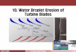 10. Water Droplet Erosion of Turbine Blades - … of steam turbine blade due to the impaction of water droplets causes serious problems, such as ... Adhesion of Droplets on Blades