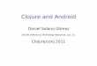 Clojure and Android - raw.githubusercontent.com · Clojureand Android DanielSolano Gómez Androidandthe DalvikVM Dynamic compilation Performance Benchmarks Analysis Improvingthe Clojure…