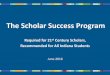 The Scholar Success Program - IN.gov · The Scholar Success Program Required for 21st Century Scholars, Recommended for All Indiana Students June 2016