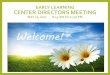 Welcome! [earlylearningwa.org]earlylearningwa.org/Images/ForStaff/HUB_CenterDirectors/2016-17... · 9:00 Welcome and Updates ... •In discussion with the Head Start Region X, we