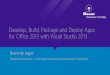 Develop, Build, Package and Deploy Apps for Office 2013 ... Build, Package and... · Developer tool sets and APIs •“Napa” Office 365 Development Tools •Browser based developer