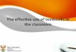 The effective use of textbooks in the classroom - Umalusi · The effective use of textbooks in the classroom. ... inside and outside the classroom. ... •give teachers rationale