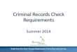 Criminal Records Check Requirements - Bright from the … · Criminal Records Check Requirements Summer 2014. ... How do I comply with the law? (continued) Step 2: Register with 