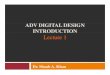 ADV DIGITAL DESIGN INTRODUCTION Lecture 1 · High-level digital design methodology using Verilog, Design, Implementation, and Verification. ... Barrel Shifter Dedicated Fully Parallel