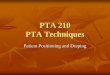 PTA 210 PTA Techniques - MCCCbehrensb/documents/210wk2PositionDrape_000.pdf · PTA 210 PTA Techniques Patient Positioning and Draping. Review Last Lecture ... Draping Why do we drape