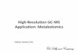 High Resolution GC-MS Application: Metabolomics · High Resolution GC-MS Application: Metabolomics Vladimir Tolstikov, PhD ... Processed Data Collection . Statistical Analysis . and