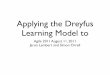 Applying the Dreyfus Learning Model to - Agile Alliance · Applying the Dreyfus Learning Model to ... Dreyfus Model of Skills ... Provide Teaching/Coaching Appropriate for Their Stage