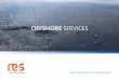 OFFSHORE SERVICES - Renewable Energy Systems · LYNN & INNER DOWSING UK ROUND 1 Project Management Engineering O&M Support 1500 MW MORAY FIRTH Project Management ... RES Offshore