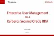 Enterprise User Management - DOAG Deutsche ORACLE ... · we will see how hadoop admin maintains EUM in a fully secure environment. EUM ... Enterprise User Management On A Kerberos