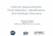 Internet measurements: Fault detection, identification ... · Internet measurements: Fault detection, identification, and topology discovery Renata Teixeira Laboratoire LIP6 CNRS