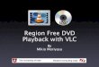 Region Free DVD Playback with VLC - University of Utah · Region Free DVD Playback with VLC By Mikio Moriyasu. Region Basics-What Are Regions?-Arbitrary system of eight global zones-Used