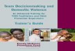 Team Decisionmaking and Domestic Violence · Team Decisionmaking and Domestic Violence An Advanced Training for TDM Facilitators and Child Protection Supervisors Trainer’s Guide