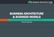 BUSINESS ARCHITECTURE & BUSINESS MODELS · Provide a basic understanding of starting a BMC ... • Describe revenue streams & pricing mechanisms ... Do we have a value proposition