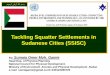 Tackling Squatter Settlements in Sudanese Cities … Squatter Settlements in Sudanese Cities (SSISC) ميــحرلا نحمرلا للها مـــسب By: Sumaia Omer Moh. Gamie
